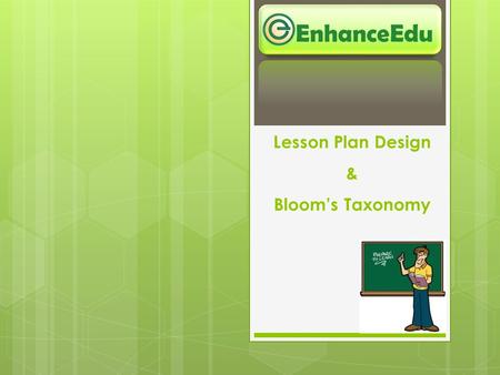 Lesson Plan Design & Bloom’s Taxonomy EnhanceEdu.