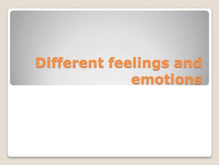 Different feelings and emotions. What sort of feeling is... HAPPY FRIGHTENED ANGRYSAD Delighted.