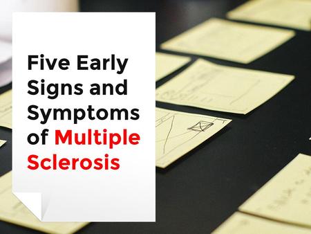 Five Early Signs and Symptoms of Multiple Sclerosis.