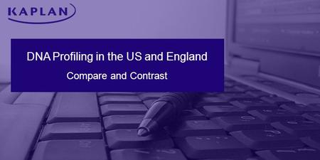 DNA Profiling in the US and England Compare and Contrast.