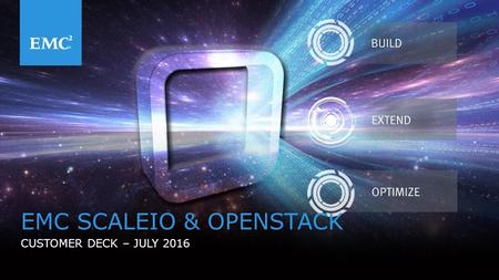 1© Copyright 2016 EMC Corporation. All rights reserved. EMC SCALEIO & OPENSTACK CUSTOMER DECK – JULY 2016.