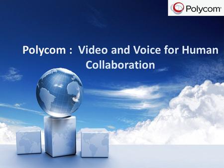 Polycom : Video and Voice for Human Collaboration.