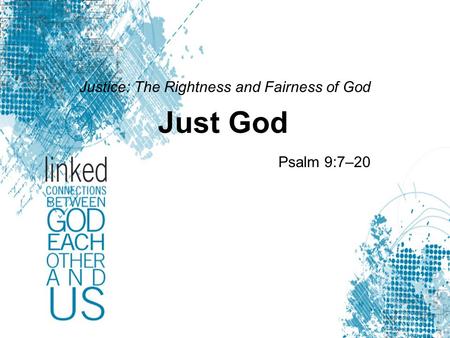 Justice: The Rightness and Fairness of God Just God Psalm 9:7–20.