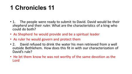 1 Chronicles 11 1.The people were ready to submit to David. David would be their shepherd and their ruler. What are the characteristics of a king who could.