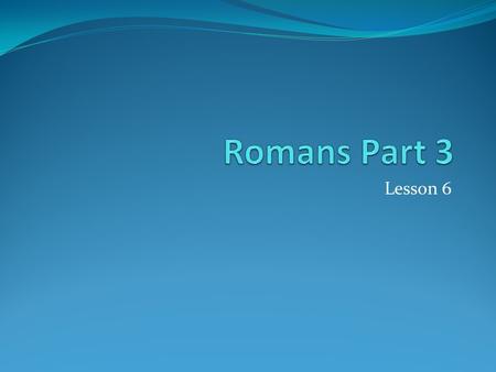 Lesson 6. Romans 9:30-33 Paul’s question: What shall we say then? Gentiles who did not pursue righteousness attained it by faith. Israel: pursued their.