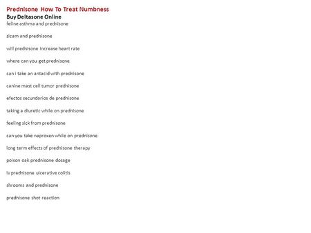 Prednisone How To Treat Numbness Buy Deltasone Online feline asthma and prednisone zicam and prednisone will prednisone increase heart rate where can you.