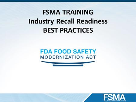 FSMA TRAINING Industry Recall Readiness BEST PRACTICES.