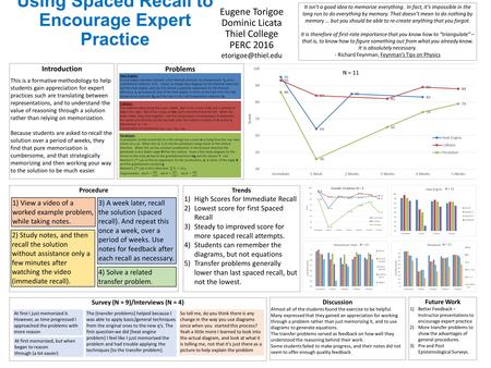 Survey (N = 9)/Interviews (N = 4) Using Spaced Recall to Encourage Expert Practice Eugene Torigoe Dominic Licata Thiel College PERC 2016