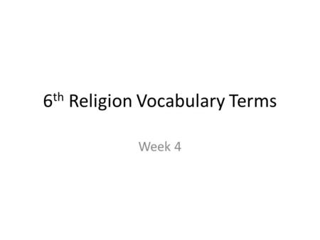 6 th Religion Vocabulary Terms Week 4. Deacon An ordained minister who serves God and the Church by helping bishops and priests Deacons can baptize, witness.