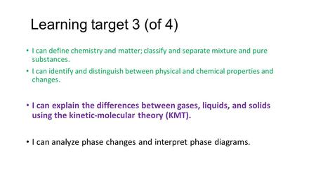 Learning target 3 (of 4) I can define chemistry and matter; classify and separate mixture and pure substances. I can identify and distinguish between physical.