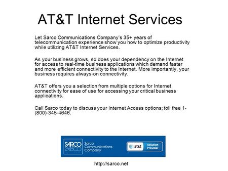 AT&T Internet Services Let Sarco Communications Company’s 35+ years of telecommunication experience show you how to optimize productivity while utilizing.