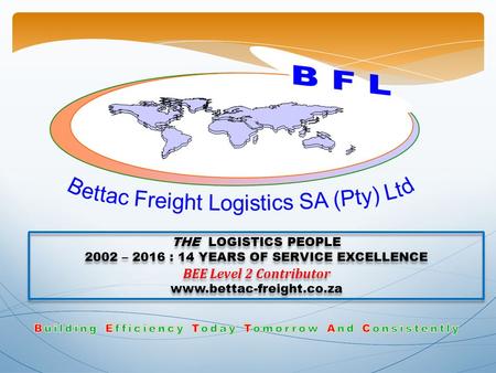 THE LOGISTICS PEOPLE 2002 – 2016 : 14 YEARS OF SERVICE EXCELLENCE BEE Level 2 Contributor  THE LOGISTICS PEOPLE 2002 – 2016 : 14.