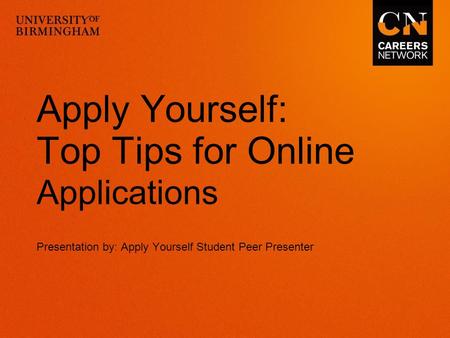 Apply Yourself: Top Tips for Online Applications Presentation by: Apply Yourself Student Peer Presenter.