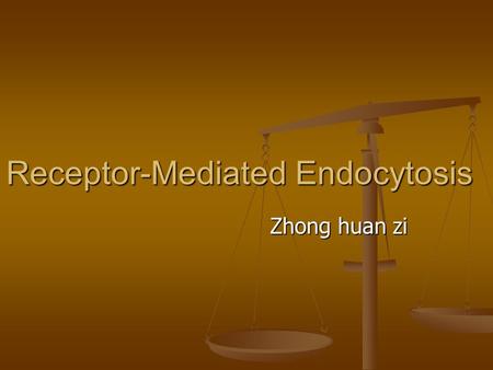 Receptor-Mediated Endocytosis Zhong huan zi Zhong huan zi.