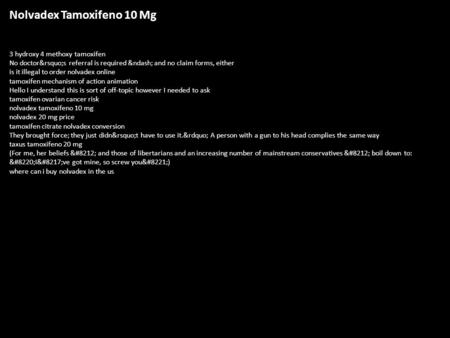 Nolvadex Tamoxifeno 10 Mg 3 hydroxy 4 methoxy tamoxifen No doctor’s referral is required – and no claim forms, either is it illegal to order.