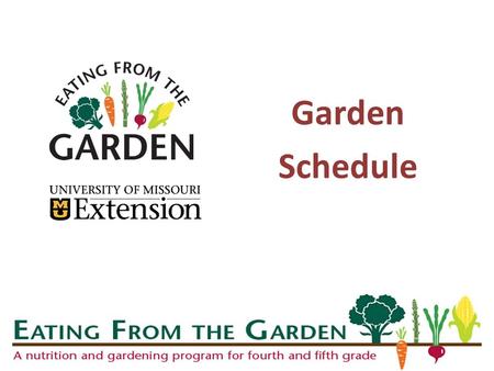 Garden Schedule. EFTG Program Schedule School year 13 lessons starting the 3 rd week in August to 1 st week in June No classes Winter holidays- Mid December-Mid.