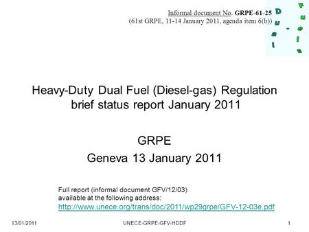 13/01/2011 UNECE-GRPE-GFV-HDDF1 Heavy-Duty Dual Fuel (Diesel-gas) Regulation brief status report January 2011 GRPE Geneva 13 January 2011 Full report (informal.