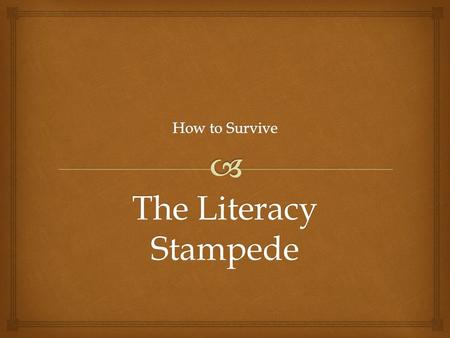 The Literacy Stampede.   Take out your notebook and a pen/pencil.  Everything else in backpack against a wall.  On your “What Should I Read” page,