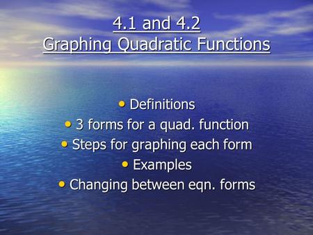 4.1 and 4.2 Graphing Quadratic Functions Definitions Definitions 3 forms for a quad. function 3 forms for a quad. function Steps for graphing each form.