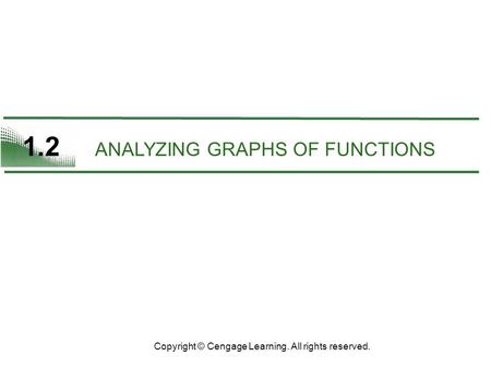 1.2 ANALYZING GRAPHS OF FUNCTIONS Copyright © Cengage Learning. All rights reserved.