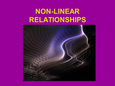 NON-LINEAR RELATIONSHIPS. In previous sections we learned about linear correlations (relations that could be modelled by lines).