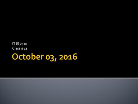 IT IS 2110 Class #11.  No formal class 10/05  Cyber Security Symposium  Informal class at the Symposium  No attendance.