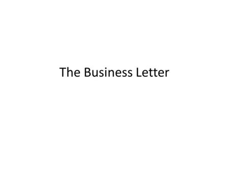 The Business Letter. Whatever the content of your letter, there are a few business standards to follow regarding the way it looks. Business letters should.