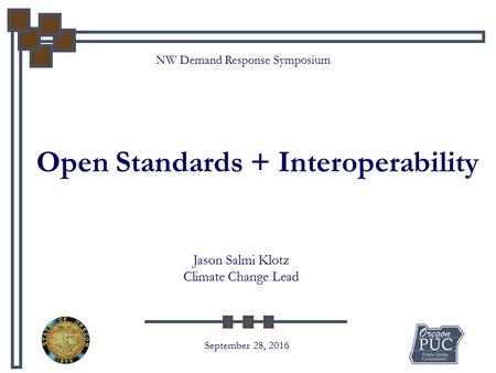 NW Demand Response Symposium Open Standards + Interoperability September 28, 2016 Jason Salmi Klotz Climate Change Lead.