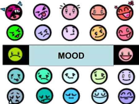 MOOD. Mood Mood is the overall feeling a reader has about a piece of writing. The mood affects how the reader feels as he or she reads the writing. Writers.