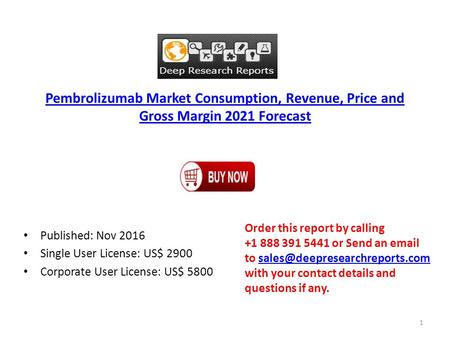 Pembrolizumab Market Consumption, Revenue, Price and Gross Margin 2021 Forecast Published: Nov 2016 Single User License: US$ 2900 Corporate User License: