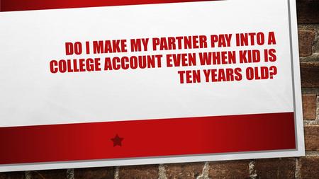 If Our Child Is Young, Can I Make My Spouse Pay Into A College Account?