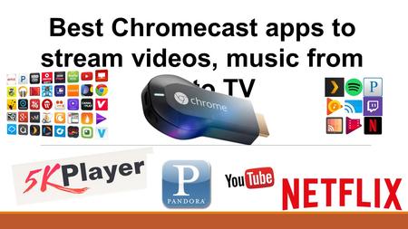 Best Chromecast apps to stream videos, music from PC to TV.