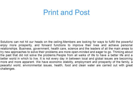 Print and Post Solutions can not hit our heads on the ceiling.Members are looking for ways to fulfill the powerful enjoy more prosperity, and forward functions.