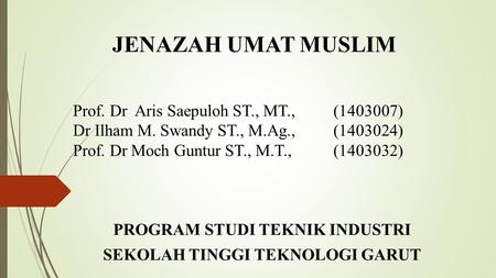 Prof. Dr Aris Saepuloh ST., MT., ( ) Dr Ilham M. Swandy ST., M.Ag.,( ) Prof. Dr Moch Guntur ST., M.T.,( ) PROGRAM STUDI TEKNIK INDUSTRI.