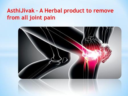 AsthiJivak – A Herbal product to remove from all joint pain.