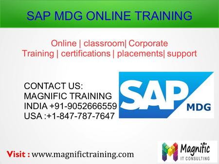 SAP MDG ONLINE TRAINING Online | classroom| Corporate Training | certifications | placements| support CONTACT US: MAGNIFIC TRAINING INDIA