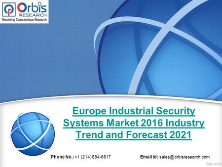 Europe Industrial Security Systems Market 2016 Industry Trend and Forecast 2021 Phone No.: +1 (214) id: