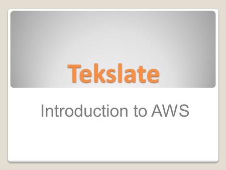 Tekslate Introduction to AWS. Introduction to Cloud Computing Cloud computing is the on-demand delivery of IT resources and applications via the Internet.