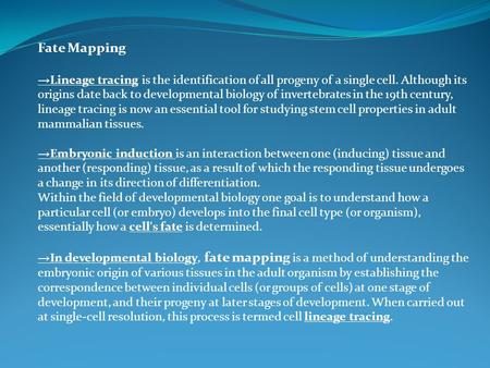 Fate Mapping → Lineage tracing is the identification of all progeny of a single cell. Although its origins date back to developmental biology of invertebrates.