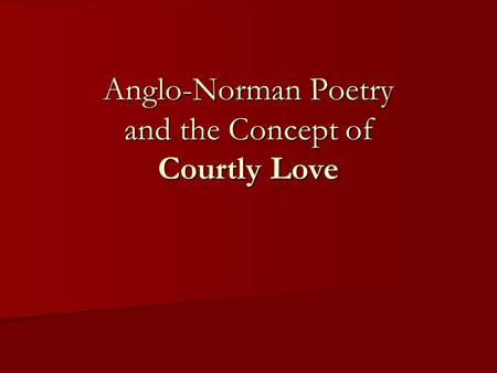 Anglo-Norman Poetry and the Concept of Courtly Love.