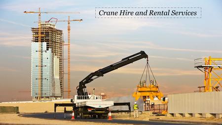 Crane Hire and Rental Services 
