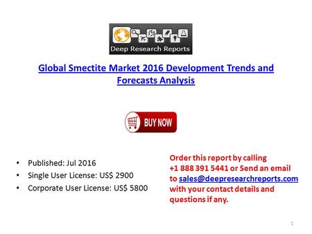 Global Smectite Market 2016 Development Trends and Forecasts Analysis Published: Jul 2016 Single User License: US$ 2900 Corporate User License: US$ 5800.