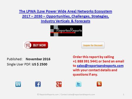 The LPWA (Low Power Wide Area) Networks Ecosystem 2017 – 2030 – Opportunities, Challenges, Strategies, Industry Verticals & Forecasts Published: November.