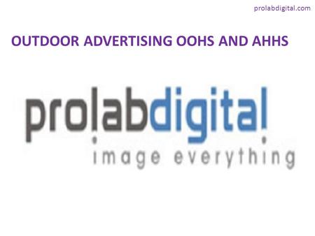 Prolabdigital.com OUTDOOR ADVERTISING OOHS AND AHHS.