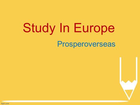 Study In Europe Prosperoverseas. About Prosperoverseas  Prosper Overseas, best overseas education consultants for studying in Europe.  Get guidance/Counseling.