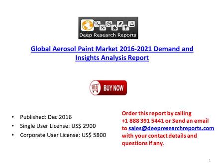 Global Aerosol Paint Market Demand and Insights Analysis Report Published: Dec 2016 Single User License: US$ 2900 Corporate User License: US$