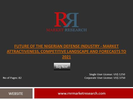 FUTURE OF THE NIGERIAN DEFENSE INDUSTRY - MARKET ATTRACTIVENESS, COMPETITIVE LANDSCAPE AND FORECASTS TO WEBSITE Single User.