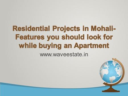 Residential Projects in Mohali- Features you should look for while buying an Apartment
