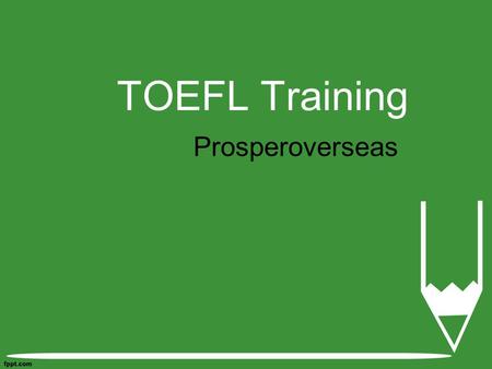 TOEFL Training Prosperoverseas. Study Abroad Consultants.