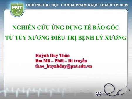 NGHIÊN CỨU ỨNG DỤNG TẾ BÀO GỐC TỪ TỦY XƯƠNG ĐIỀU TRỊ BỆNH LÝ XƯƠNG.